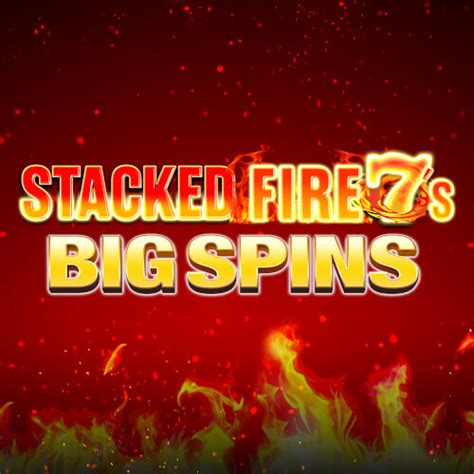 Stacked Fire 7 S Big Spins Bwin